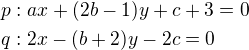 $p:ax+(2b-1)y+c+3=0 \nlq:2x-(b+2)y-2c=0$