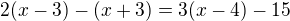$2(x-3)-(x+3)=3(x-4)-15$