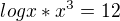 $logx*x^{3}=12$