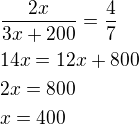 $\frac{2x}{3x+200}=\frac 47\nl14x=12x+800\nl2x=800\nlx=400$