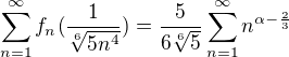 $\sum_{n=1}^{\infty}f_n(\frac{1}{\sqrt[6]{5n^4}})=\frac5{6\sqrt[6]{5}}\sum_{n=1}^{\infty}n^{\alpha-\frac23}$