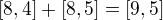 $[8,4]+[8,5]=[9,5]$