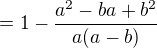 $=1-\frac{a^2-b a+b^2}{a(a-b)}$