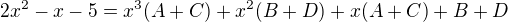 $2x^2-x-5=x^3(A+C)+x^2(B+D)+x(A+C)+B+D$