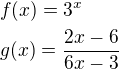 $f(x)=3^x\nlg(x)=\frac{2x-6}{6x-3}$