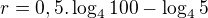 $r=0,5.\log_{4}100 - \log_{4}5$