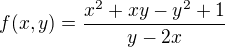 $f(x,y) = \frac{x^2+xy-y^2+1}{y-2x}$