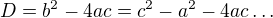 $D=b^2-4ac=c^2-a^2-4ac\dots$