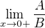 $\lim_{x\to0+}\frac{A}{B}$