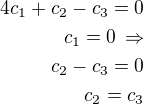 $4c_1+c_2-c_3=0\\c_1=0\,\Rightarrow\\c_2-c_3=0\\c_2=c_3$