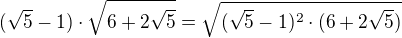 $(\sqrt{5}-1)\cdot \sqrt{6+2\sqrt{5}}=\sqrt{(\sqrt{5}-1)^{2}\cdot (6+2\sqrt{5})}$