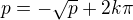 $p = -\sqrt{p} + 2k\pi$