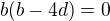 $b(b-4d)=0$