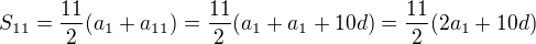 $S_{11}=\frac{11}2(a_1+a_{11})=\frac{11}2(a_1+a_1+10d)=\frac{11}2(2a_1+10d)$