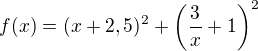 $f(x)={(x+2,5)^2+\left(\frac{3}{x}+1 \right)^2}$