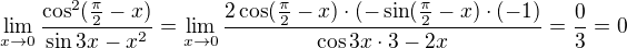 $\lim_{x\to0} \frac{\cos^2 (\frac{\pi }{2}-x)}{\sin 3x-x^2}=\lim_{x\to0} \frac{2\cos (\frac{\pi }{2}-x)\cdot (-\sin (\frac{\pi }{2}-x)\cdot (-1)}{\cos 3x\cdot 3-2x}=\frac{0}{3}=0$