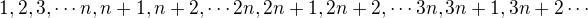 $1,2,3,\cdots n,n+1,n+2,\cdots 2n,2n+1,2n+2,\cdots 3n,3n+1,3n+2\cdots$