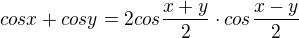 $cosx+cosy=2cos\frac{x+y}{2}\cdot cos\frac{x-y}{2}$