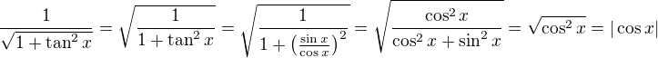 $\frac{1}{\sqrt{1+\tan^2 x}} = \sqrt{\frac{1}{1+\tan^2 x}}= \sqrt{\frac{1}{1+\(\frac {\sin x}{\cos x}\)^2}}=\sqrt{\frac{\cos^2x}{\cos^2 x+ \sin^2 x}}=\sqrt{\cos^2x} = |\cos x|$