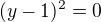 $(y-1)^2=0$