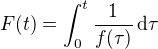$F(t) = \int_0^t \frac{1}{f(\tau)}\,\mathrm{d}\tau $
