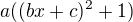 $a((bx+c)^2+1)$