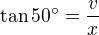 $\tan 50�=\frac{v}{x}$