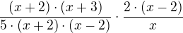 $\frac{(x+2)\cdot (x+3)}{5\cdot (x+2)\cdot (x-2)}\cdot \frac{2\cdot (x-2)}x$