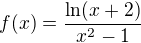$f(x)=\frac{\ln (x+2)}{x^2-1}$