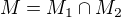 $M=M_1\cap M_2$