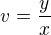 $v = \frac{y}{x}$