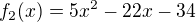 kopírovat do textarea $f_2(x)=5x^2-22x-34$