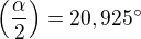 $\left(\frac{\alpha}{2}\right)=20,925^\circ$