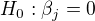 $H_0: \beta_j = 0$