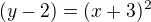 $(y-2)=(x+3)^2$