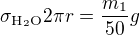 $\sigma _{\text{H}_2\text{O}}2\pi r=\frac{m_1}{50}g$