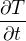 $\frac{\partial T}{\partial t}$