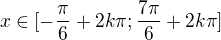 $x\in[-\frac\pi6+2k\pi;\frac{7\pi}6+2k\pi]$