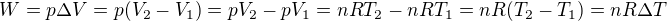 $W=p\Delta V=p(V_2-V_1)=pV_2-pV_1=nRT_2-nRT_1=nR(T_2-T_1)=nR\Delta T$