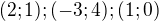 $(2;1);(-3;4);(1;0)$