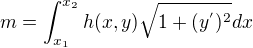 $m=\int_{x_{1}}^{x_{2}}h(x,y)\sqrt{1+(y^{'})^{2}}dx$