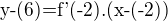 $\text{y-(6)=f'(-2).(x-(-2))}$