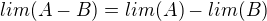 $lim(A-B) = lim(A) - lim(B)$