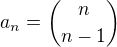 $ a_n = { n \choose n - 1 } $