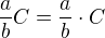 $\frac{a}{b}C = \frac{a}{b}\cdot C$