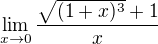 $\lim_{x\to0} \frac{\sqrt{(1 + x)^{3}} + 1}{x}$