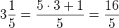 $3\frac 15=\frac{5\cdot 3+1}{5}=\frac{16}{5}$