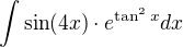 $\int \sin (4x)\cdot e^{\tan^2 x}dx$