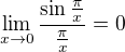 $\lim_{x\to 0}{\frac{\sin{\frac{\pi}{x}}}{\frac{\pi}{x}}}=0$