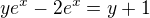 $ye^x-2e^x=y+1$